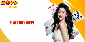 Blackjack GO99 - Game Bài Chiến Thuật Với Quyết Định Chuẩn Xác