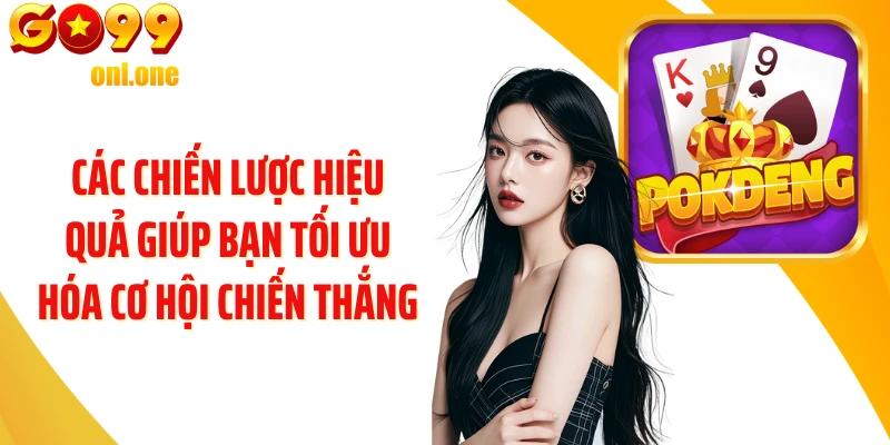 Các chiến lược hiệu quả giúp bạn tối ưu hóa cơ hội chiến thắng