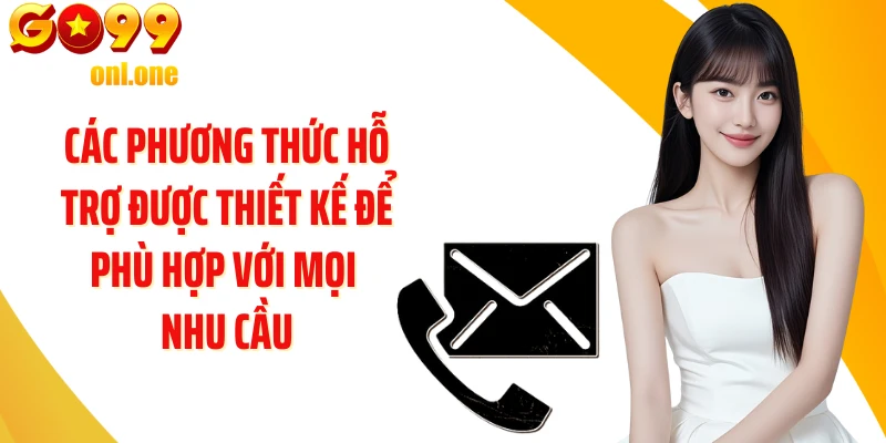 Các phương thức hỗ trợ được thiết kế để phù hợp với mọi nhu cầu