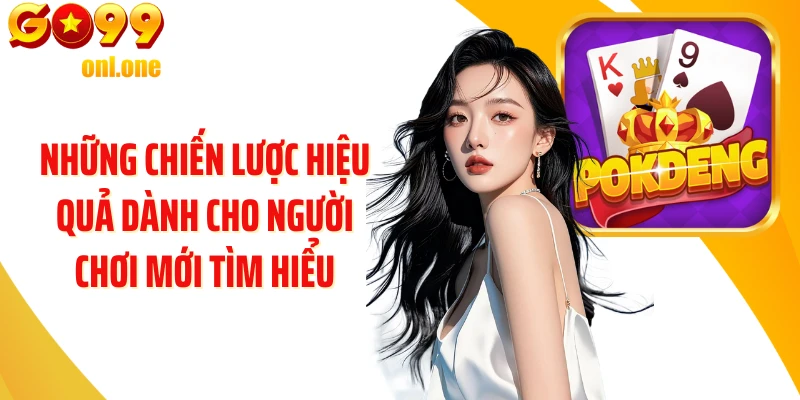 Những chiến lược hiệu quả dành cho người chơi mới tìm hiểu