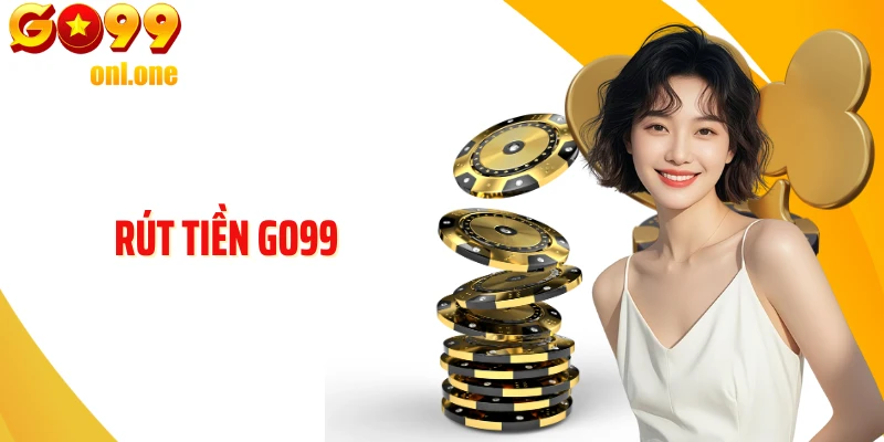 Chi Tiết Cách Rút Tiền GO99 An Toàn Và Nhanh Chóng