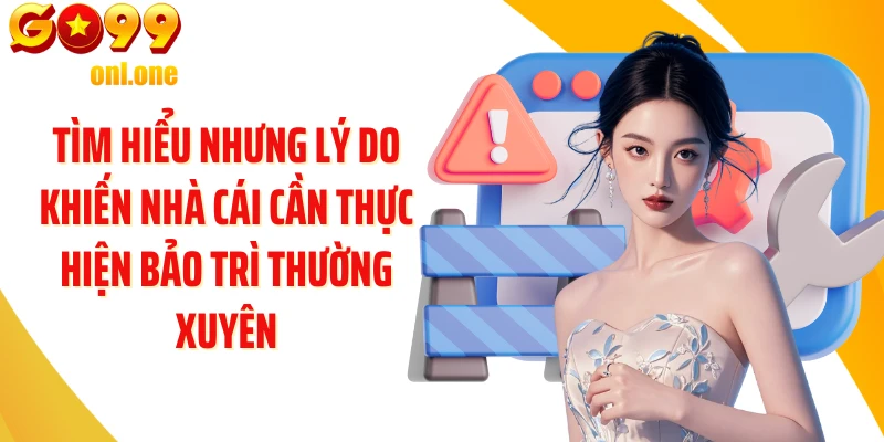 Tìm hiểu nhưng lý do khiến nhà cái cần thực hiện bảo trì thường xuyên